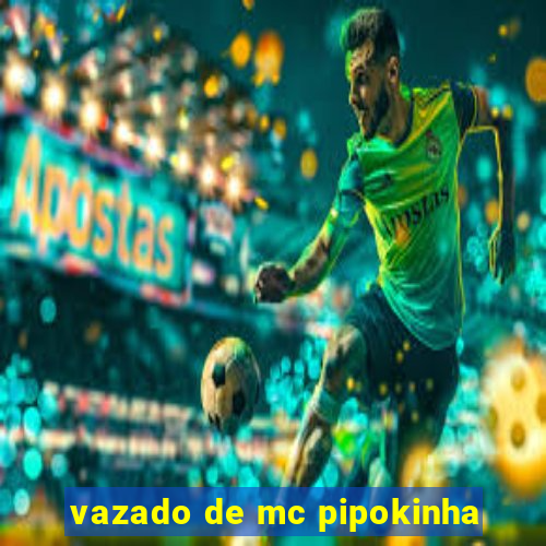 vazado de mc pipokinha